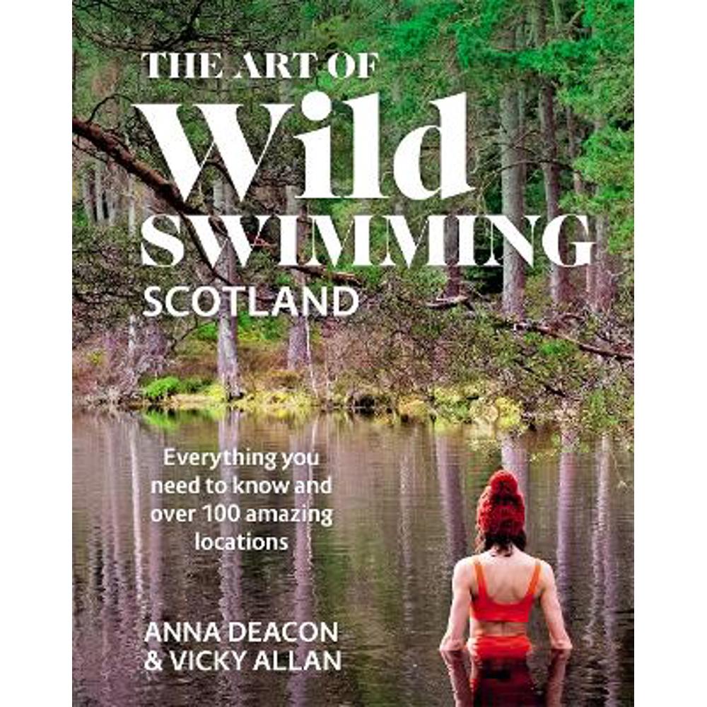 The Art of Wild Swimming: Scotland (Hardback) - Anna Deacon